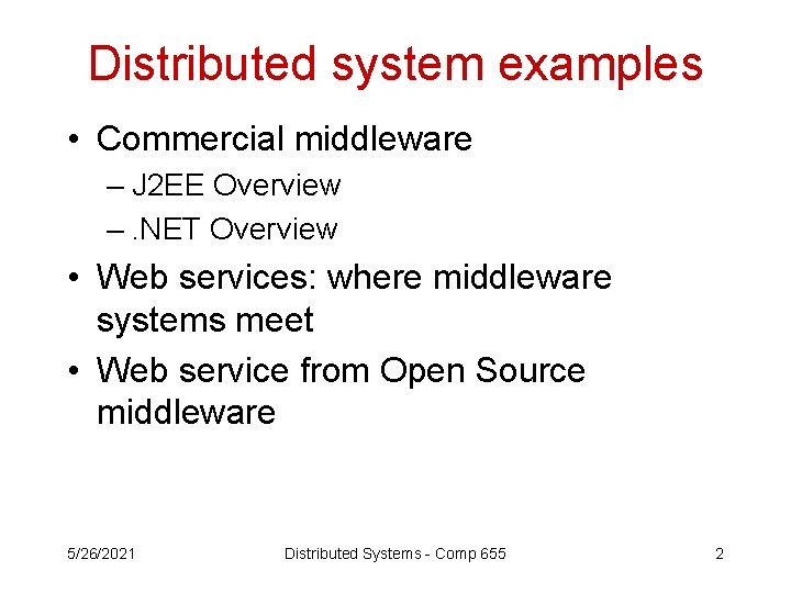Distributed system examples • Commercial middleware – J 2 EE Overview –. NET Overview