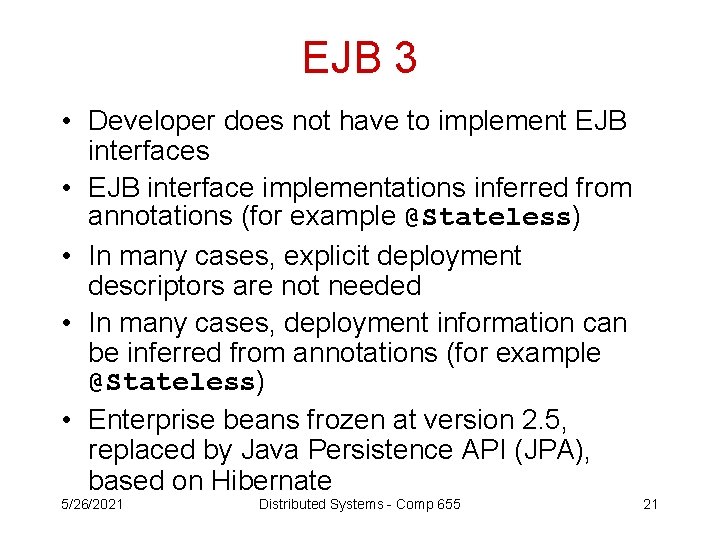 EJB 3 • Developer does not have to implement EJB interfaces • EJB interface