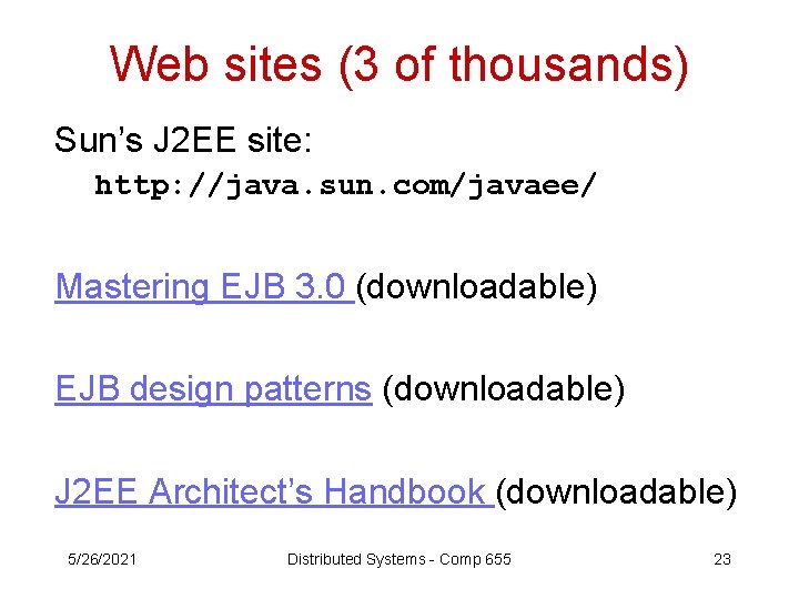 Web sites (3 of thousands) Sun’s J 2 EE site: http: //java. sun. com/javaee/
