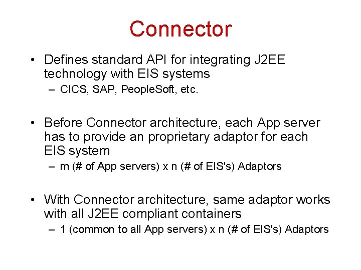 Connector • Defines standard API for integrating J 2 EE technology with EIS systems