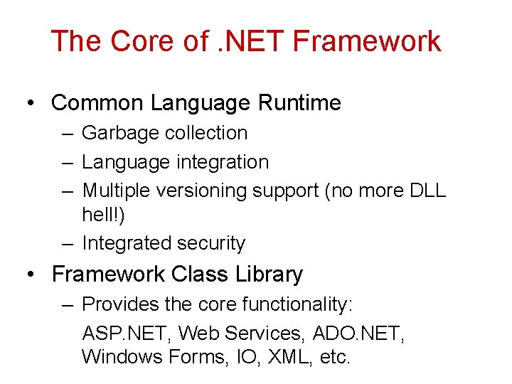 The Core of. NET Framework • Common Language Runtime – Garbage collection – Language