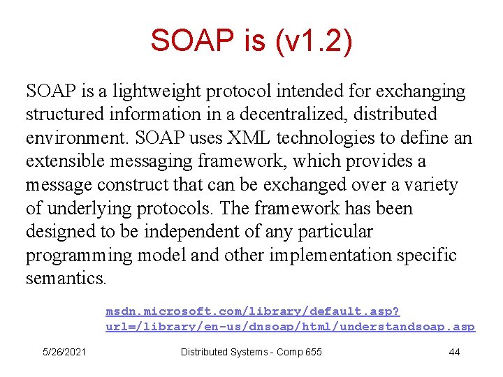 SOAP is (v 1. 2) SOAP is a lightweight protocol intended for exchanging structured