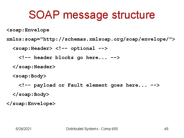 SOAP message structure <soap: Envelope xmlns: soap="http: //schemas. xmlsoap. org/soap/envelope/"> <soap: Header> <!-- optional