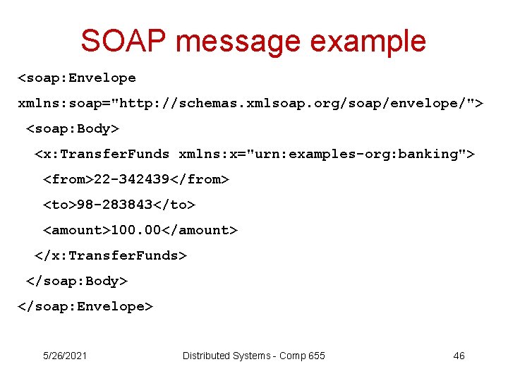 SOAP message example <soap: Envelope xmlns: soap="http: //schemas. xmlsoap. org/soap/envelope/"> <soap: Body> <x: Transfer.