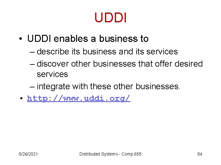 UDDI • UDDI enables a business to – describe its business and its services