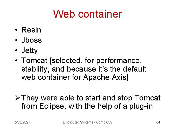 Web container • • Resin Jboss Jetty Tomcat [selected, for performance, stability, and because