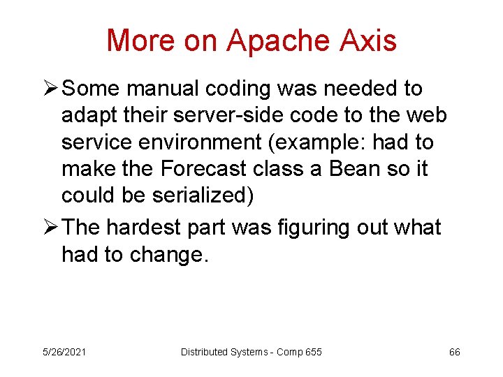 More on Apache Axis Ø Some manual coding was needed to adapt their server-side