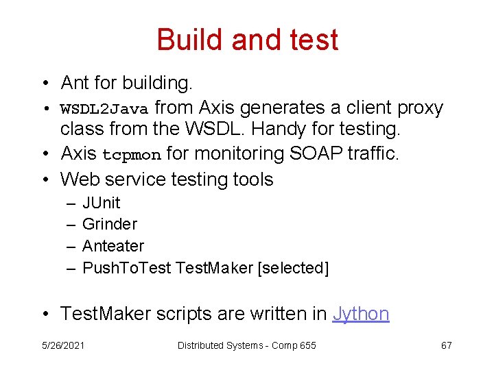 Build and test • Ant for building. • WSDL 2 Java from Axis generates