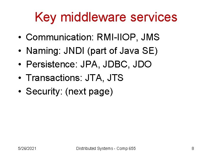 Key middleware services • • • Communication: RMI-IIOP, JMS Naming: JNDI (part of Java