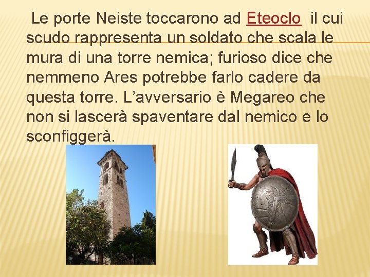 Le porte Neiste toccarono ad Eteoclo il cui scudo rappresenta un soldato che scala
