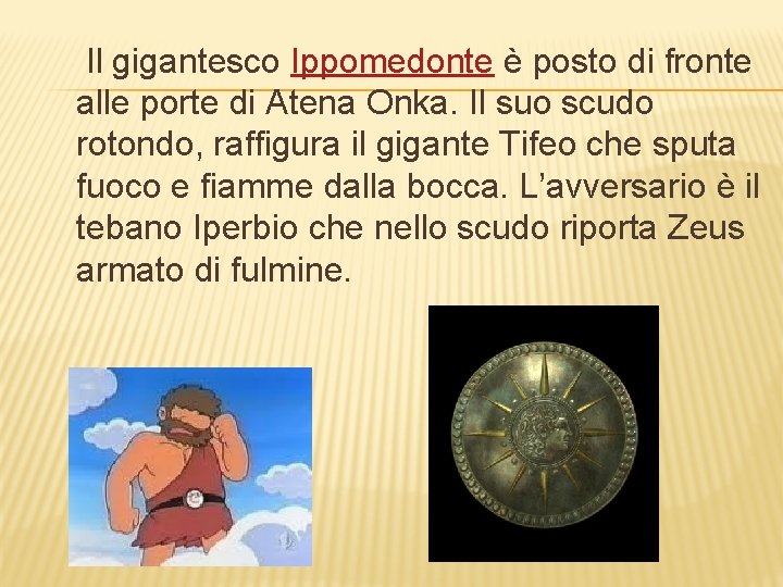 Il gigantesco Ippomedonte è posto di fronte alle porte di Atena Onka. Il suo