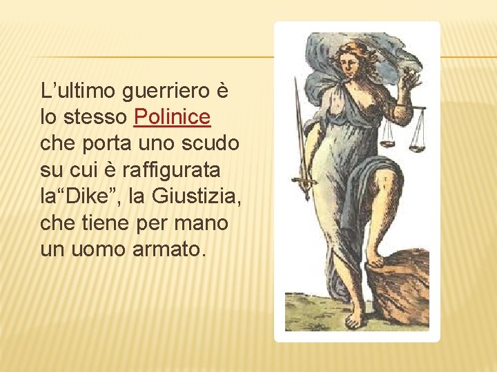 L’ultimo guerriero è lo stesso Polinice che porta uno scudo su cui è raffigurata