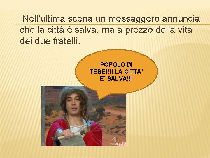 Nell’ultima scena un messaggero annuncia che la città è salva, ma a prezzo della