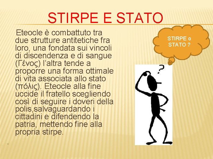 STIRPE E STATO Eteocle è combattuto tra due strutture antitetiche fra loro, una fondata