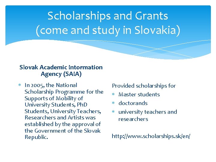 Scholarships and Grants (come and study in Slovakia) Slovak Academic Intormation Agency (SAIA) In