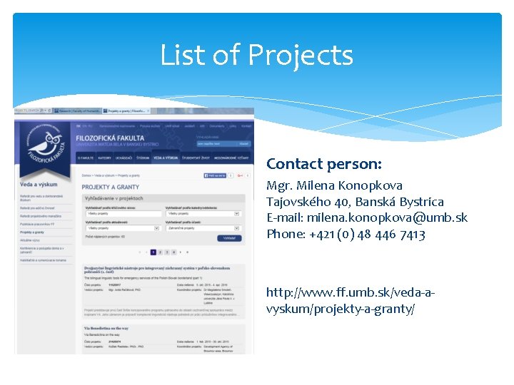 List of Projects Contact person: Mgr. Milena Konopkova Tajovského 40, Banská Bystrica E-mail: milena.