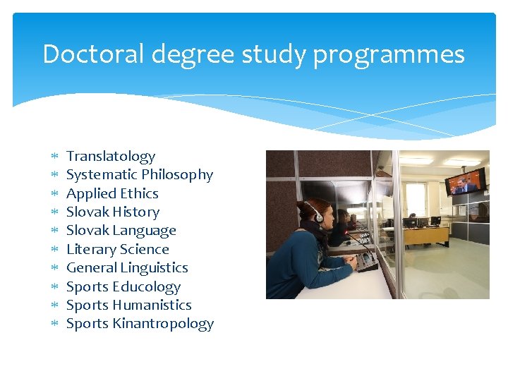 Doctoral degree study programmes Translatology Systematic Philosophy Applied Ethics Slovak History Slovak Language Literary