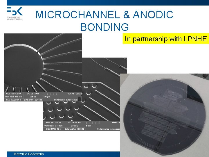 MICROCHANNEL & ANODIC BONDING In partnership with LPNHE Maurizio Boscardin RD 50 Meeting Torino