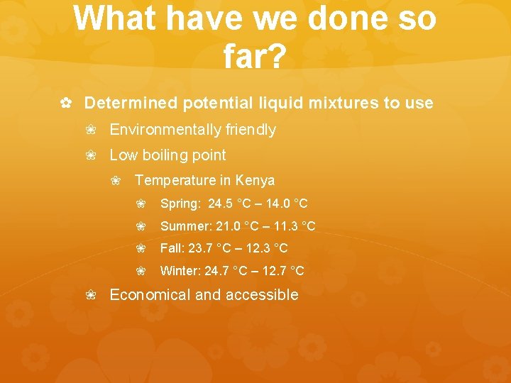 What have we done so far? ✿ Determined potential liquid mixtures to use ❀