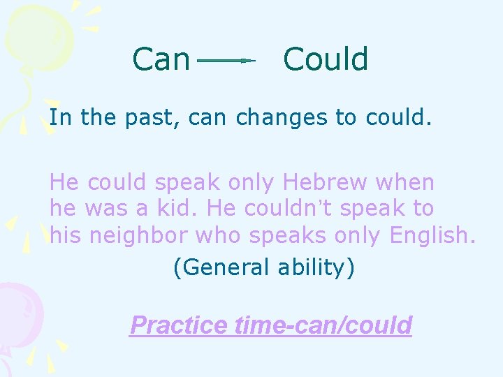 Can Could In the past, can changes to could. He could speak only Hebrew