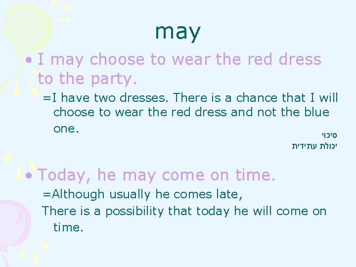 may • I may choose to wear the red dress to the party. =I