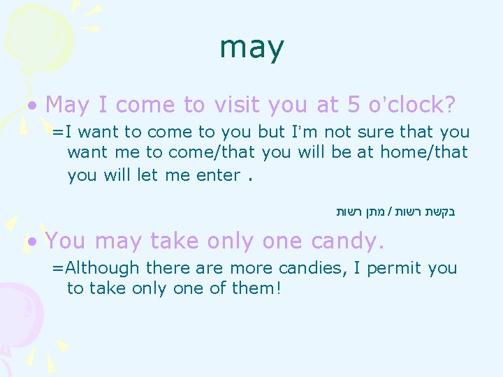 may • May I come to visit you at 5 o’clock? =I want to