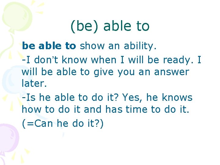 (be) able to be able to show an ability. -I don’t know when I