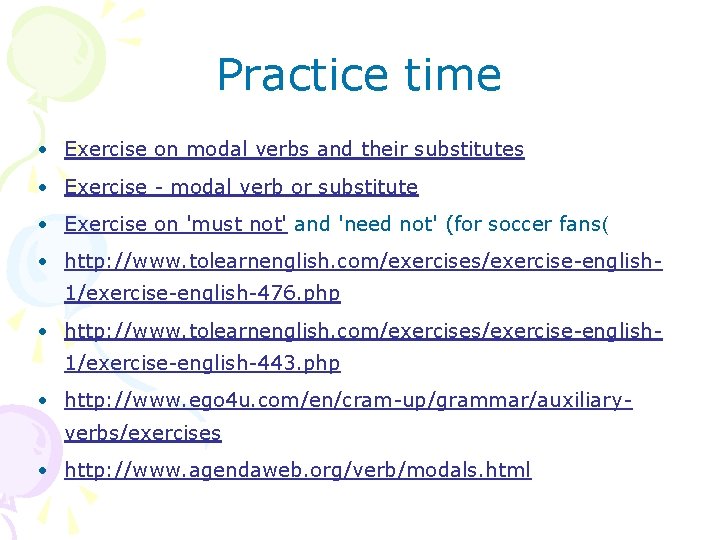 Practice time • Exercise on modal verbs and their substitutes • Exercise - modal