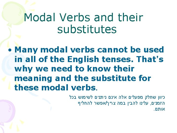 Modal Verbs and their substitutes • Many modal verbs cannot be used in all