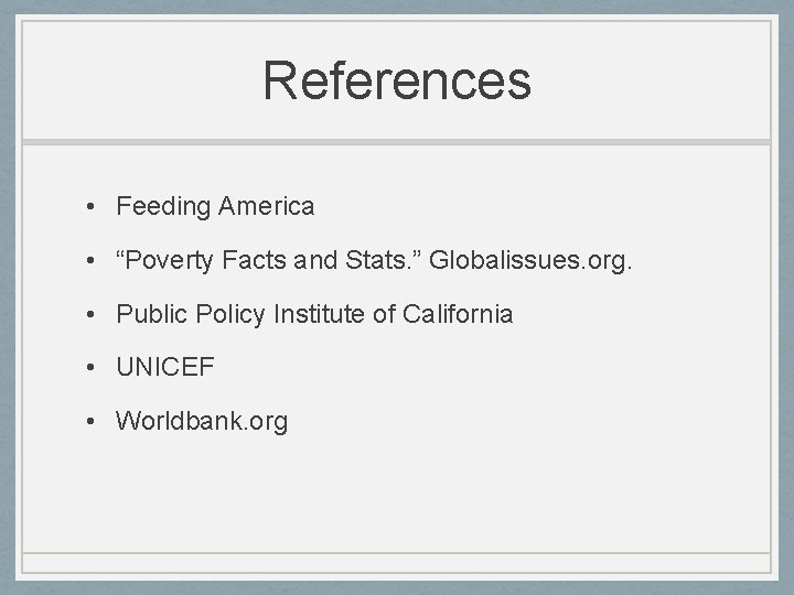 References • Feeding America • “Poverty Facts and Stats. ” Globalissues. org. • Public