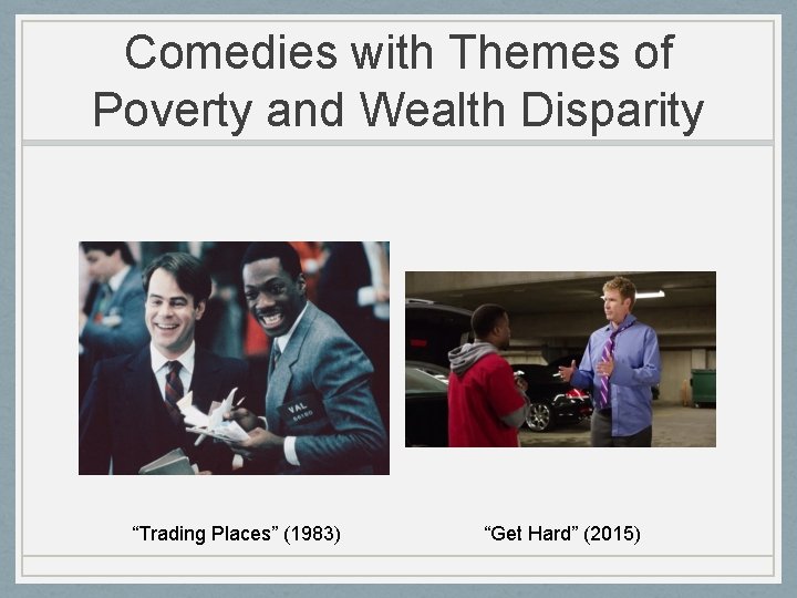 Comedies with Themes of Poverty and Wealth Disparity “Trading Places” (1983) “Get Hard” (2015)