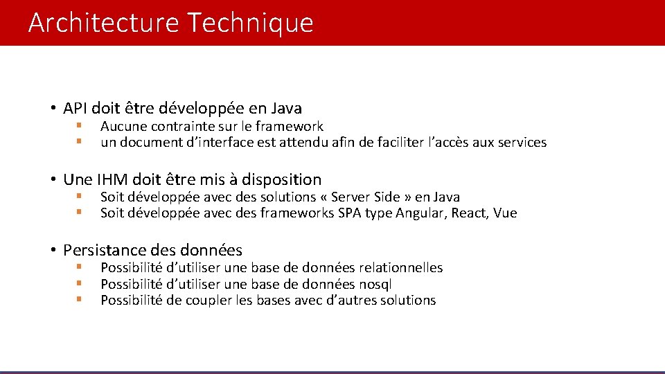 Architecture Technique • API doit être développée en Java § § Aucune contrainte sur Architecture Technique • API doit être développée en Java § § Aucune contrainte sur