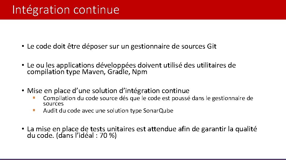 Intégration continue • Le code doit être déposer sur un gestionnaire de sources Git Intégration continue • Le code doit être déposer sur un gestionnaire de sources Git