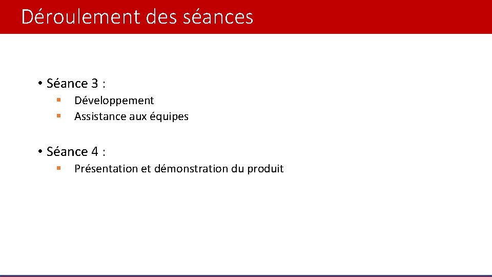Déroulement des séances • Séance 3 : § § Développement Assistance aux équipes • Déroulement des séances • Séance 3 : § § Développement Assistance aux équipes •