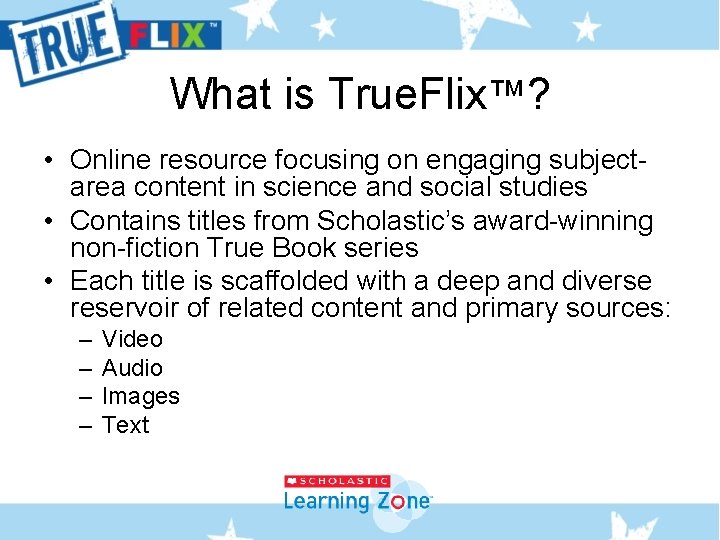 What is True. Flix™? • Online resource focusing on engaging subjectarea content in science