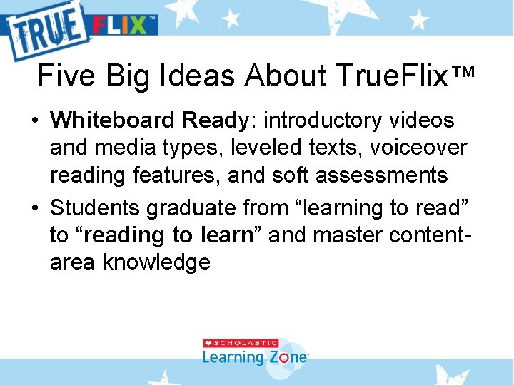 Five Big Ideas About True. Flix™ • Whiteboard Ready: introductory videos and media types,