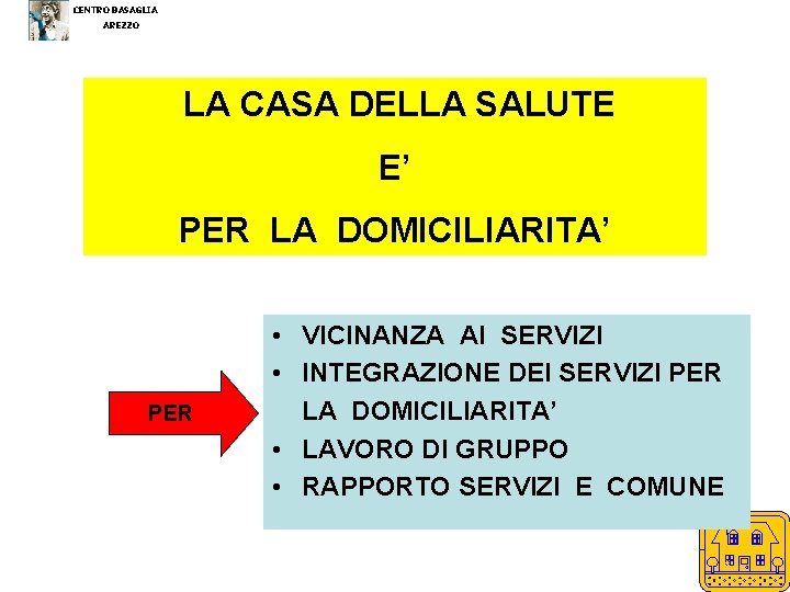 CENTRO BASAGLIA AREZZO LA CASA DELLA SALUTE E’ PER LA DOMICILIARITA’ PER • VICINANZA