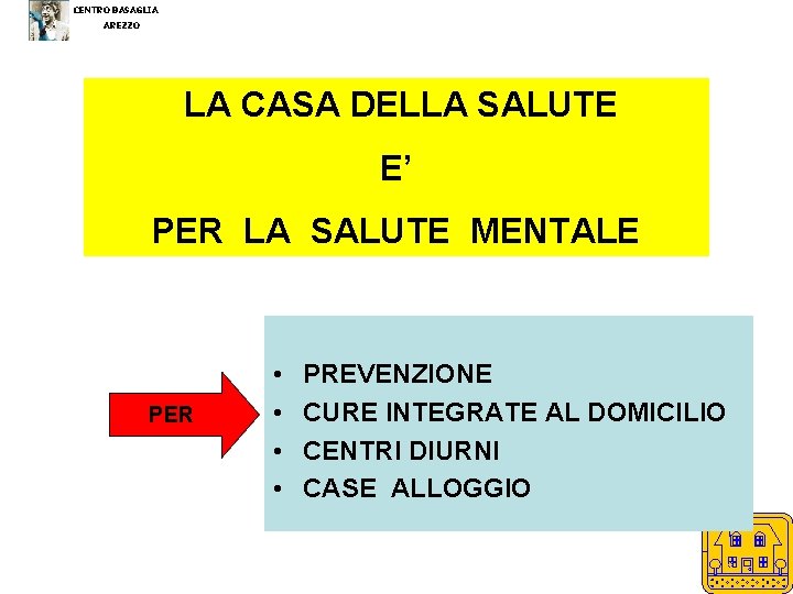 CENTRO BASAGLIA AREZZO LA CASA DELLA SALUTE E’ PER LA SALUTE MENTALE PER •