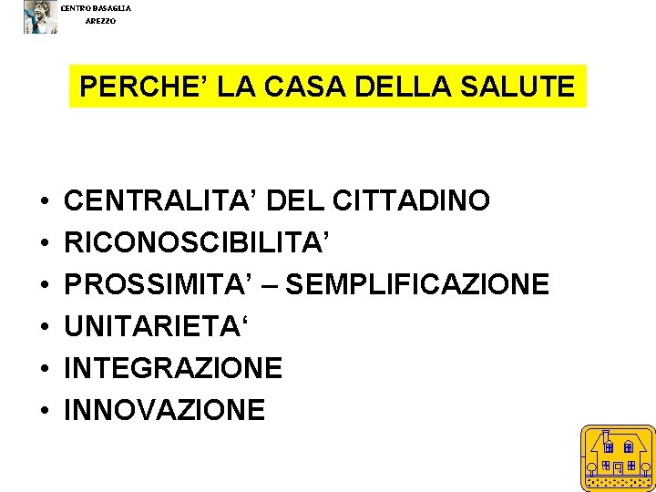 CENTRO BASAGLIA AREZZO PERCHE’ LA CASA DELLA SALUTE • • • CENTRALITA’ DEL CITTADINO