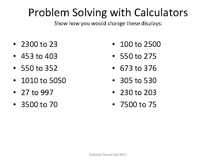 Problem Solving with Calculators Show you would change these displays: • • • 2300