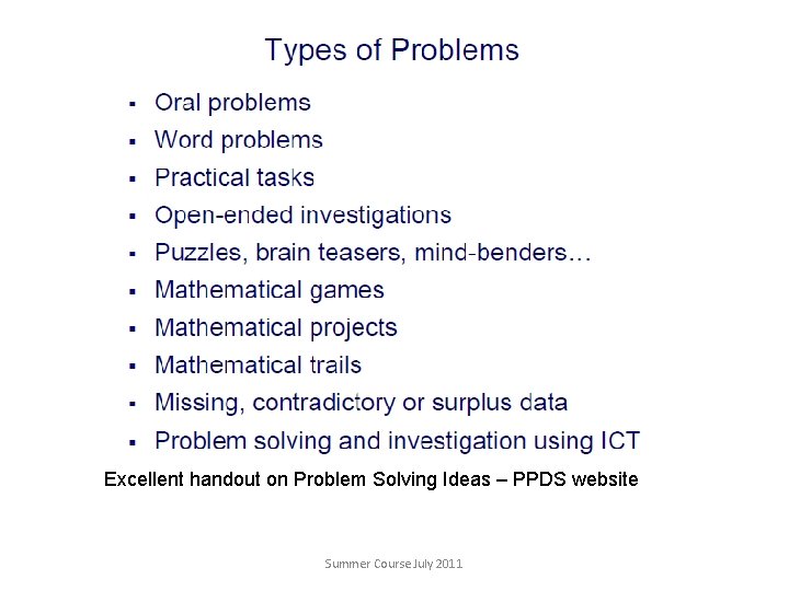 Excellent handout on Problem Solving Ideas – PPDS website Summer Course July 2011 