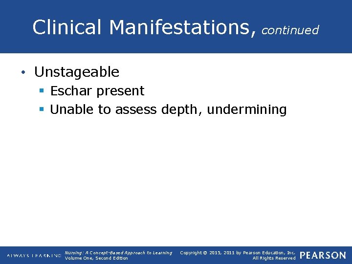 Clinical Manifestations, continued • Unstageable § Eschar present § Unable to assess depth, undermining