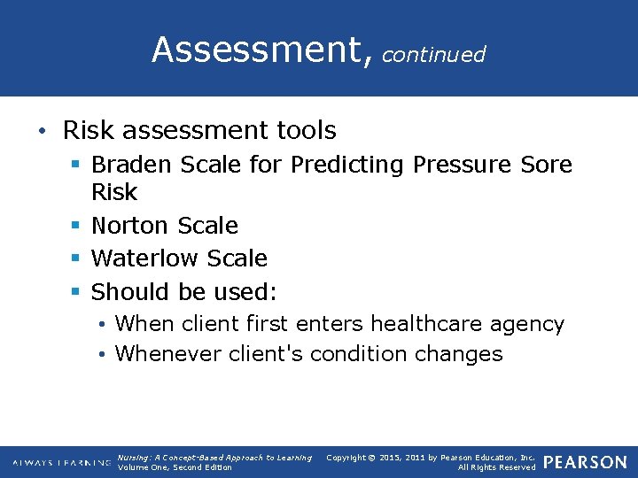 Assessment, continued • Risk assessment tools § Braden Scale for Predicting Pressure Sore Risk