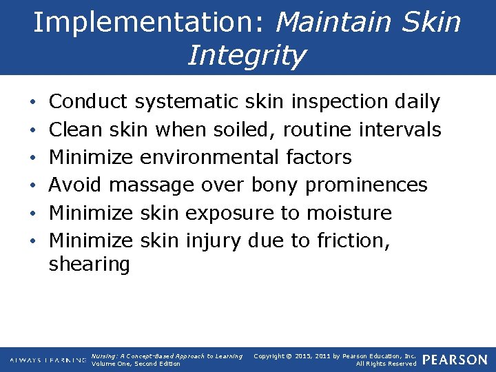 Implementation: Maintain Skin Integrity • • • Conduct systematic skin inspection daily Clean skin