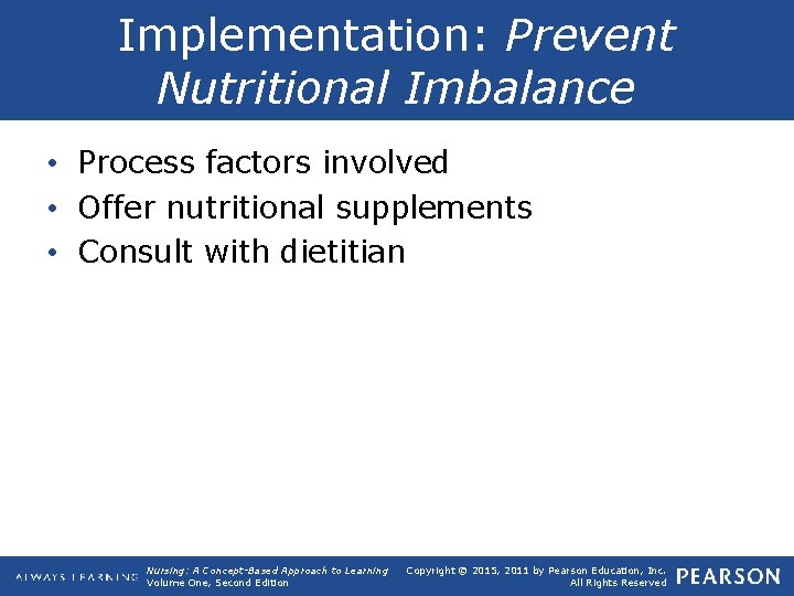 Implementation: Prevent Nutritional Imbalance • Process factors involved • Offer nutritional supplements • Consult