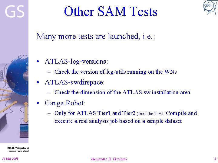 Other SAM Tests Many more tests are launched, i. e. : • ATLAS-lcg-versions: –