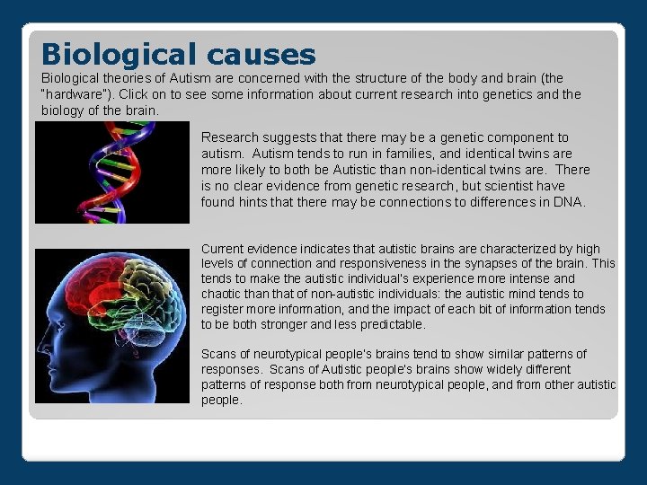 Biological causes Biological theories of Autism are concerned with the structure of the body