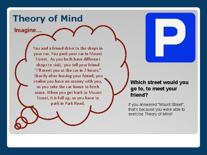 Theory of Mind Imagine… You and a friend drive to the shops in your