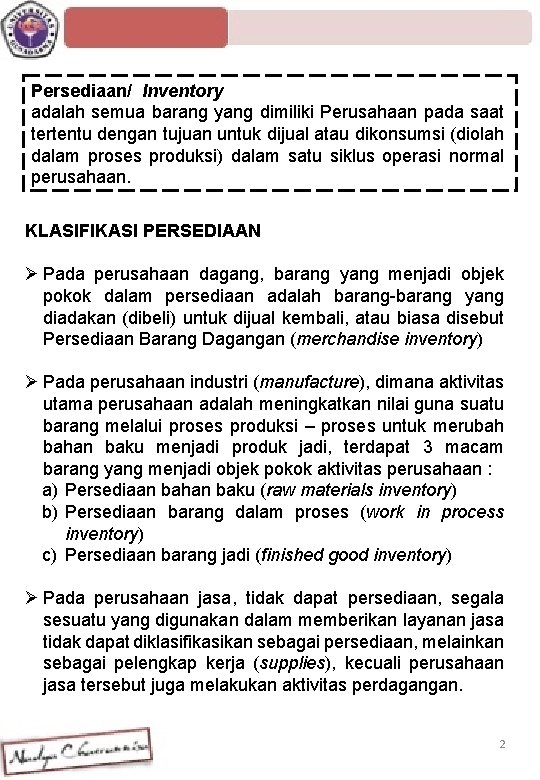 Persediaan/ Inventory adalah semua barang yang dimiliki Perusahaan pada saat tertentu dengan tujuan untuk