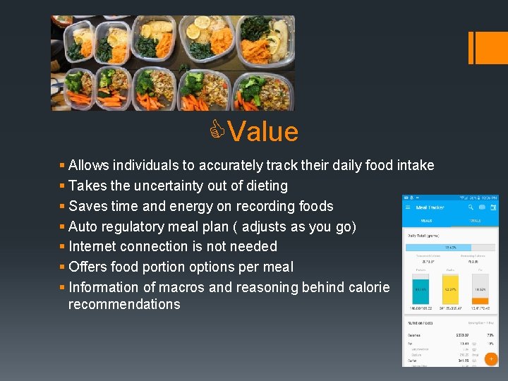  Value § Allows individuals to accurately track their daily food intake § Takes